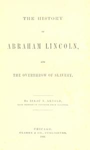 Cover of: The history of Abraham Lincoln, and the overthrow of slavery by Isaac Newton Arnold