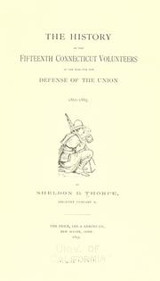 The history of the Fifteenth Connecticut volunteers in the war of the defense of the Union, 1861-1865 by Sheldon Brainerd Thorpe