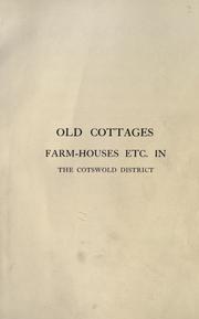 Cover of: Old cottages, farm-houses, and other stone buildings in the Cotsworld District: examples of minor domestic architecture in Gloucestershire, Oxfordshire, Northants, Worcestershire [etc.] illus. on one hundred collotype plates from photographs specially taken; with an introductory account of the architecture of the district accompanied by notes and sketches