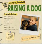 Cover of: The Simple Guide to Choosing, Training & Raising a Dog (Simple Guide to...) by Richard G. Beauchamp