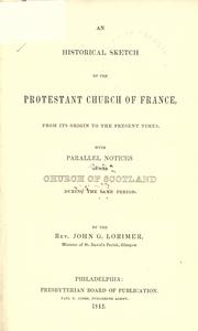 Cover of: Historical sketch of the Protestant Church of France: from its origin to the present time, with parallel notices of the Church of Scotland during the same period.