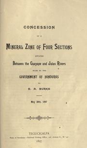 Cover of: Concession of a mineral zone of four sections situated between the Guayape and Jalan rivers: made by the government of Honduras to E.A. Burke, May 28th, 1897.