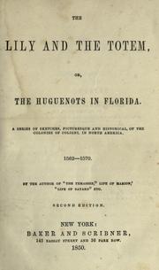 Cover of: The lily and the totem, or, The Huguenots in Florida.: A series of sketches, picturesque and historical, of the colonies of Coligni, in North America.  1562-1570.  By the author of "The Yemassee"