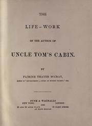 Cover of: The life-work of the author of Uncle Tom's cabin. by Florine Thayer McCray, Florine Thayer McCray