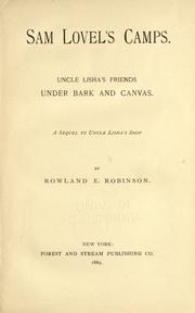 Cover of: Sam Lovel's camps. Uncle Lisha's friends under bark and canvas. A sequel to Uncle Lisha's shop. by Rowland Evans Robinson