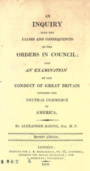 Cover of: An inquiry into the causes and consequences of the Orders in council by Ashburton, Alexander Baring 1st baron