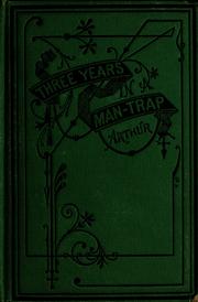 Three years in a man-trap by Arthur, T. S.