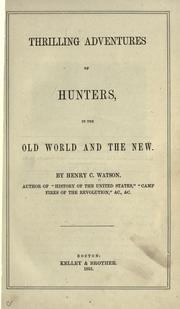 Cover of: Thrilling adventures of hunters, in the Old world and the New. by Henry C. Watson, Henry C. Watson