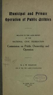 Municipal and private operation of public utilities by J. W. Sullivan