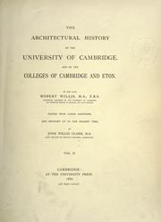 The architectural history of the University of Cambridge and of the colleges of Cambridge and Eton by Willis, Robert