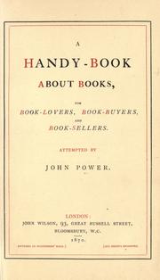 Cover of: A handy-book about books, for book-lovers, book-buyers, and book-sellers. by Power, John