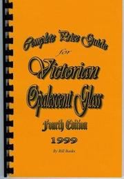 Cover of: Complete Price Guide for Victorian Opalescent Glass, Fourth Edition, 1999