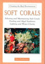 Cover of: Soft corals: selecting and maintaining soft corals, feeding and algal symbiosis, lighting and water clarity