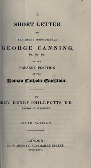 Cover of: A short letter to the Right Honourable George Canning, &c., &c., &c.: on the present position of the Roman Catholic question