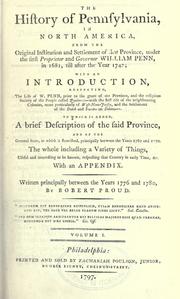 Cover of: The history of Pennsylvania, in North America, from the original institution and settlement of that province, under the first proprietor and governor, William Penn, in 1681, till after the year 1742. by Robert Proud