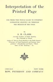 Cover of: Interpretation of the printed page for those who would learn to interpret literature silently or through the medium of the voice by Clark, S. H., Clark, S. H.