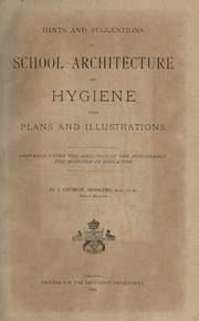 Cover of: Hints and suggestions on school architecture and hygiene: with plans and illustrations.  Prepared under the direction of the Honourable the Minister of Education, by J. George Hodgins.