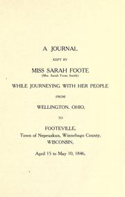 Cover of: journal kept by Miss Sarah Foote (Mrs. Sarah Foote Smith) while journeying with her people from Wellington, Ohio to Footeville, town of Nepeuskun, Winnebago county, Wisconsin, April 15 to May 10, 1846.