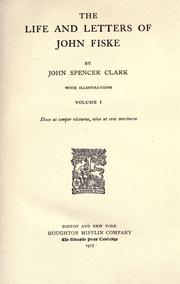 Cover of: The life and letters of John Fiske by Clark, John Spencer, Clark, John Spencer