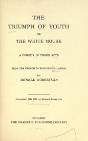 Cover of: The triumph of youth, or, The white mouse: a comedy in three acts