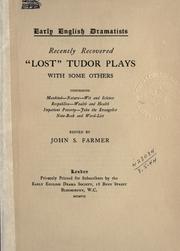 Cover of: Recently recovered lost Tudor plays, with some others, comprising Mankind, Nature, Wit and science, Respublica, Wealth and health, Impatient poverty, John the evangelist, Note-book and word-list. by Farmer, John Stephen