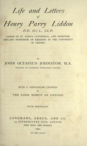 Cover of: Life and letters of Henry Parry Liddon, D.D. D.C.L., LL.D., canon of St. Paul's Cathedral, and sometime Ireland Professor of Exegesis in the University of Oxford by Johnston, John Octavius