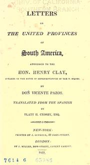 Cover of: Letters on the United provinces of South America: addressed to the Hon. Henry Clay, speaker of the House of representatives in the U. States.
