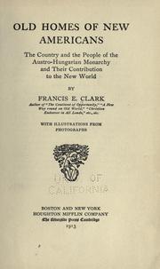 Cover of: Old homes of new Americans: the country and the people of the Austro-Hungarian monarchy and their contribution to the New World