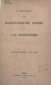 A history of the machine-wrought hosiery and lace manufacturers by William Felkin