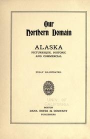 Cover of: Our northern domain: Alaska, picturesque, historic and commercial ....