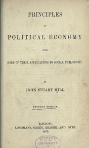 Cover of: Principles of political economy with some of their applications to social philosophy. by John Stuart Mill