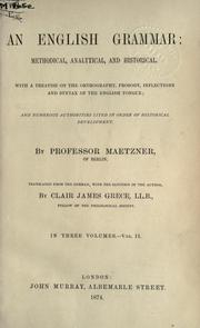 Cover of: English grammar: methodical, analytical, and historical. With a treatise on the orthography, prosody, inflections and syntax of the English tongue; and numerous authorities cited in order of historical development.