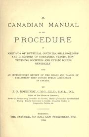 Cover of: A Canadian manual on the procedure at meetings of municipal councils, shareholders and directors of companies, synods, conventions, societies and public bodies generally, with an introductory review of the rules and usages of Parliament that govern public assemblies in Canada by Sir John George Bourinot