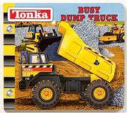 Cover of: Busy Dump Truck (Tonka)