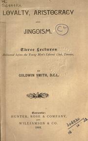 Cover of: Loyalty, aristocracy and jingoism by Goldwin Smith
