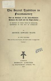 Cover of: The secret tradition in freemasonry: and an analysis of the inter-relation between the craft and the high grades in respect to their term of research, expressed by the way of symbolism