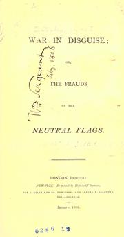 Cover of: War in disguise, or, The frauds of the neutral flags. by Stephen, James