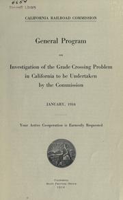 Cover of: General program on investigation of the grade crossing problem in California to be undertaken by the commission.