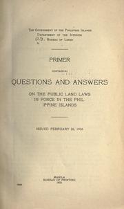 Cover of: Primer containing questions and answers on the public land laws in force in the Philippine Islands.: Issued February 26, 1906.