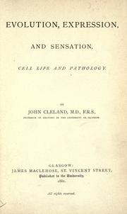 Cover of: Evolution, expression, and sensation, cell life and pathology by John Cleland