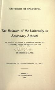 Cover of: relation of the University to secondary schools: an address delivered to Berkeley, before the California Union on November 10, 1898.