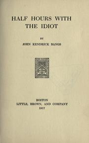 Cover of: Half hours with the idiot by John Kendrick Bangs