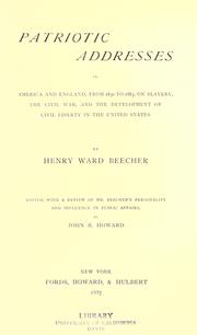 Cover of: Patriotic addresses in America and England, from 1850 to 1885, on slavery, the Civil war, and the development of civil liberty in the United States, by Henry Ward Beecher