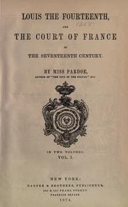 Cover of: Louis the Fourteenth, and the court of France in the seventeenth century. by Julia Pardoe