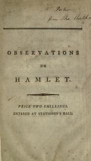 Cover of: Observations on Hamlet: and on the motives which most probably induced Shakspeare to fix upon the story of Amleth, from the Danish chronicle of Saxo Grammaticus, for the plot of that tragedy; being an attempt to prove that he designed it as an indirect censure on Mary Queen of Scots