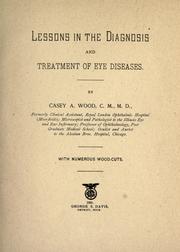 Lessons in the diagnosis and treatment of eye diseases by Casey A. Wood