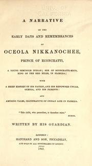 Cover of: A narrative of the early days and remembrances of Oceola Nikkanochee: prince of Econchatti, a young Seminole Indian ; son of Econchatti-Mico, king of the Red Hills, in Florida ; with a brief history of his nation, and his renowned uncle, Oceola, and his parents : and amusing tales, illustrative of Indian life in Florida