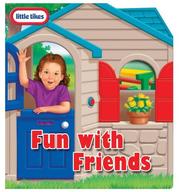 Cover of: Little Tikes Fun with Friends: little tikes play house (Little Tikes)