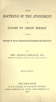 Cover of: The doctrine of the atonement as taught by Christ Himself: or, The sayings of Jesus exegetically expounded and classified