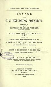 Cover of: United States exploring expeditions: voyage of the U.S. exploring squadron, commanded by Captain Charles Wilkes, of the United States navy, in 1838, 1839, 1840, 1841, and 1842 ; together with explorations and discoveries made by Admiral D'Urville, Captain Ross, and other navigators and travellers ; and an account of the expedition to the Dead Sea, under Lieutenant Lynch
